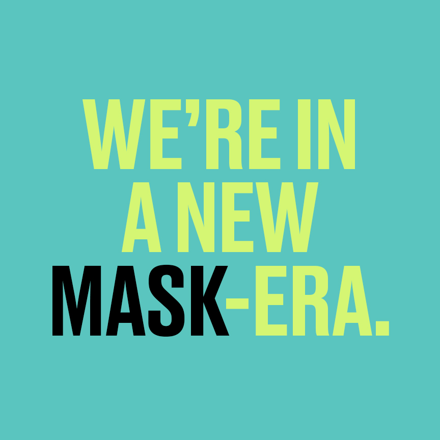 We're in a new Mask-Era.